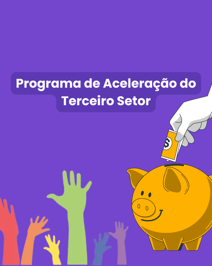 Mãos para cima, cofrinho de porquinho e a seguinte frase: ''Programa de Aceleração do Terceiro Setor''.